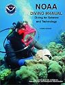 Noaa Diving Manual: Diving for Science and Technology
