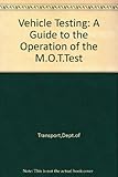 Vehicle testing : a guide to the operation of the MOT test