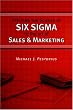 Applying the Science of Six Sigma to the Art of Sales and Marketing