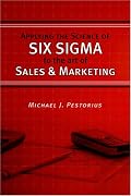 Applying the Science of Six Sigma to the Art of Sales and Marketing