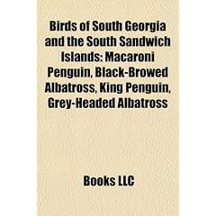 Birds of South Georgia and the South Sandwich Islands: Macaroni Penguin, Black-Browed Albatross, King Penguin, Grey-Headed Albatross