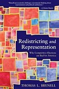 Redistricting and Representation: Why Competitive Elections are Bad for America (Controversies in Electoral Democracy and Representation)