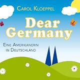 Dear Germany: Eine Amerikanerin in Deutschland - Carol Kloeppel