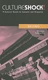 Culture Shock! : A Survival Guide to Customs and Etiquette: Beijing