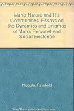 Man's nature and his communities : essays on the dynamics and enigmas of man's personal and social existence