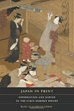 Japan in Print: Information and Nation in the Early Modern Period (Asia: Local Studies/Global Themes)
