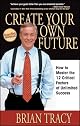 Create Your Own Future: How to Master the 12 Critical Factors of Unlimited Success
