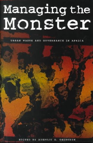 Managing the Monster: Urban Waste and Governance in Africa