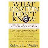 What Einstein Didn't Know: Scientific Answers to Everyday Questionsby Robert Wolke