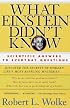 What Einstein Didn't Know : Scientific Answers to Everyday Questions