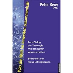 Was die Welt im Innersten zusammenh�lt. Zum Dialog der Theologie mit den Naturwissenschaften