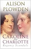 Caroline and Charlotte : regency scandals 1795-1821