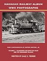 Hawaiian Railway Album WWII Photographs Volume 4 -- Plantation Railways on Kauai and the Remaining Islands