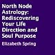 North Node Astrology: Rediscovering Your Life Direction and Soul Purpose
