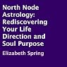 H&ouml;rbuch North Node Astrology: Rediscovering Your Life Direction and Soul Purpose