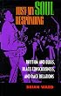 Just My Soul Responding: Rhythm and Blues, Black Consciousness, and Race Relations