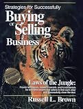 Strategies for Successfully Buying or Selling a Business: Laws of the Jungle, Proven Techniques, Insiders Secrets and Fundamentals for Business Buyers ... to Find Each Other and Successfully Close