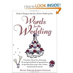 Words for the Wedding: Creative Ideas for Choosing and Using Hundreds of Quotations to Personalize Your Vows, Toasts, Invitations and More
