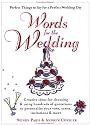 Words for the Wedding: Creative Ideas for Choosing and Using Hundreds of Quotations to Personalize Your Vows, Toasts, Invitations and More