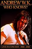 Andrew W.K. - Who Knows? Live 2000-2004