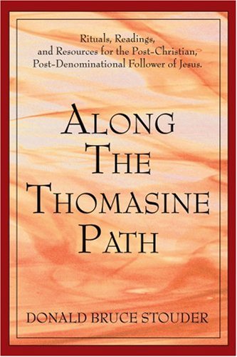 Along The Thomasine Path: Rituals, Readings, and Resources for the Post-Christian, Post-Denominational Follower of Jesus. under The Books Store