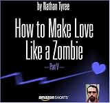 How to Make Love Like a Zombie - Part V