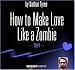 How to Make Love Like a Zombie - Part V