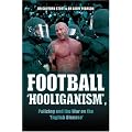Football ''Hooliganism'', Policing and the War on the ''English Disease''