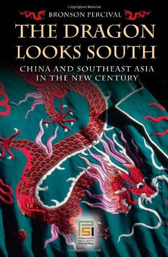The Dragon Looks South: China and Southeast Asia in the New Century (Praeger Security International)