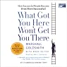 What Got You Here Won't Get You There: How Successful People Become Even More Successful!