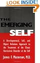 The Emerging Self: A Developmental,.Self, And Object Relatio: A Developmental Self & Object Relations Approach To The Treatment Of The Closet ... the Closet Narcissistic Disorder of the Self