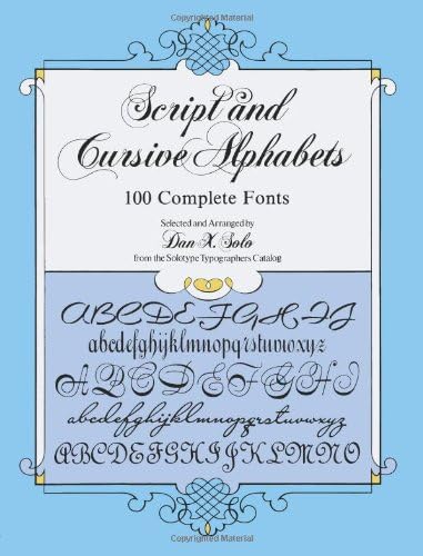 Script and Cursive Alphabets: 100 Complete Fonts (Lettering, Calligraphy, Typography)