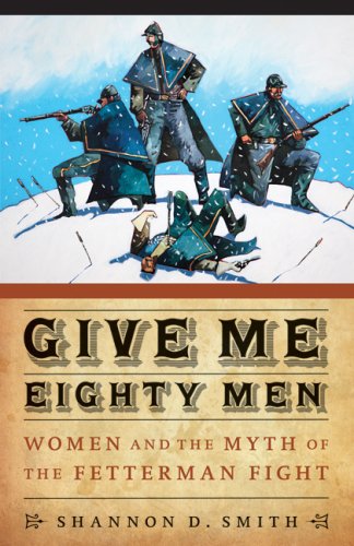 Give Me Eighty Men: Women and the Myth of the Fetterman Fight (Women in the West) under Reconstruction in The Books Store