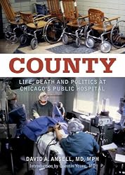 County: Life, Death and Politics at Chicago's Public Hospital (Library Edition)