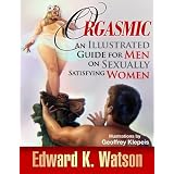 ORGASMIC: An Illustrated Guide for Men on Sexually Satisfying Women