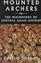 Mounted Archers: The Beginnings of Central Asian History