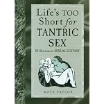 Life's Too Short for Tantric Sex: 50 Shortcuts to Sexual Ecstasy book cover