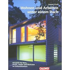 Wohnen und Arbeiten unter einem Dach: Beispiele f�r B�ro, Praxis, Atelier und Werkstatt im Einfamilienhaus