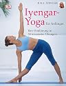 Iyengar-Yoga für Anfänger: Eine Einführung in 30 klassische Übungen