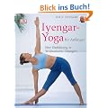 Iyengar-Yoga f�r Anf�nger: Eine Einf�hrung in 30 klassische �bungen