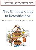 The Ultimate Guide to Detoxification