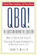 QBQ! The Question Behind the Question: Practicing Personal Accountability in business and in Life