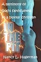 In the Pit: a Testimony of God's Faithfulness to a Bipolar Christian