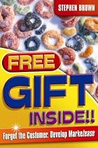 Free Gift Inside!: Forget the Customer, Develop Marketease