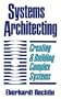 Systems Architecting: Creating & Building Complex Systems
