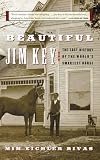 Beautiful Jim Key: The Lost History of the World's Smartest Horse