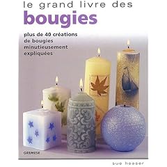 Le grand livre des bougies : Plus de 40 cr�ations de bougies minutieusement expliqu�es