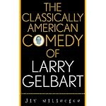 The Classically American Comedy of Larry Gelbart (Filmmakers Series) book cover