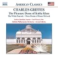 Charles Griffes: The Pleasure Dome of Kubla Khan/The White Peacock/Three Poems of Fiona McLeod