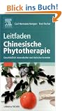 Leitfaden Chinesische Phytotherapie: Einschlie�lich mineralischer und tierischer Arzneien